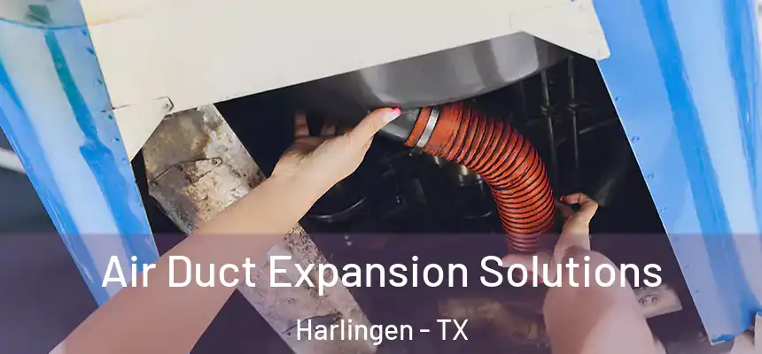 Air Duct Expansion Solutions Harlingen - TX