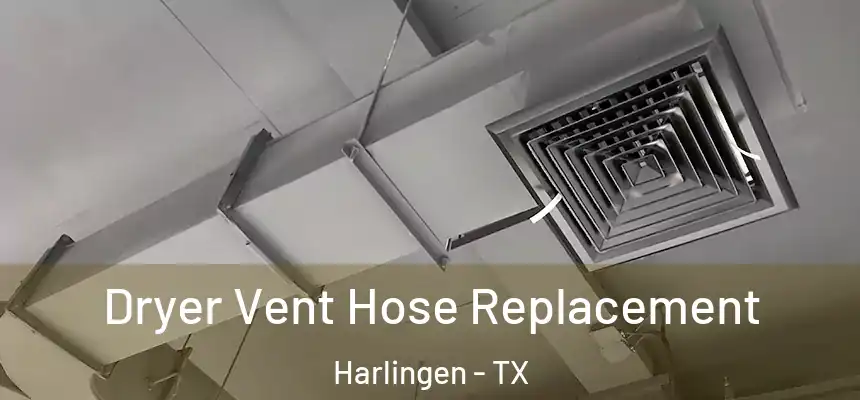  Dryer Vent Hose Replacement Harlingen - TX