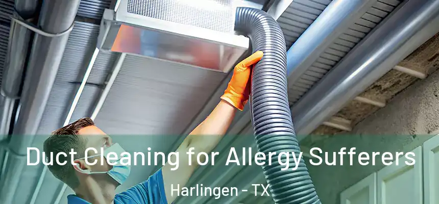 Duct Cleaning for Allergy Sufferers Harlingen - TX