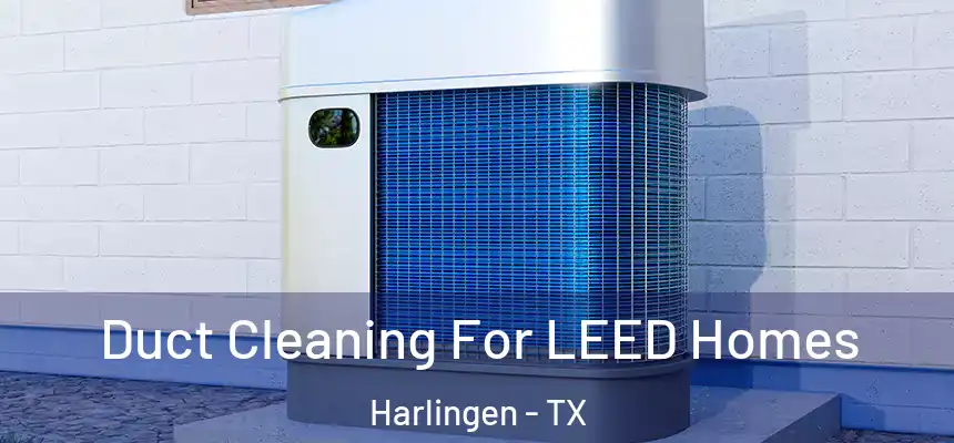 Duct Cleaning For LEED Homes Harlingen - TX