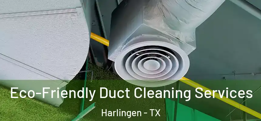 Eco-Friendly Duct Cleaning Services Harlingen - TX