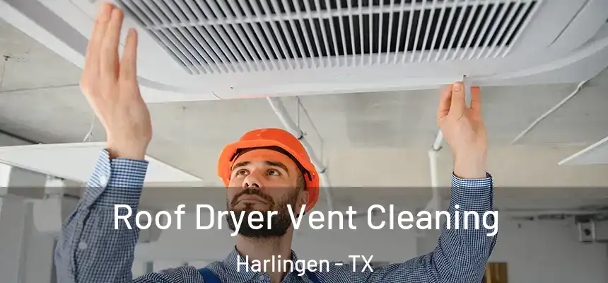 Roof Dryer Vent Cleaning Harlingen - TX