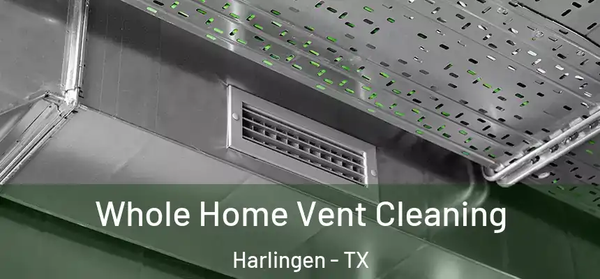 Whole Home Vent Cleaning Harlingen - TX